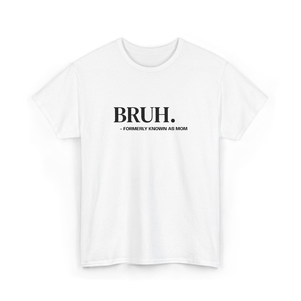 BRUH. Tee — Funny Graphic Shirt with “Formerly Known as BRUH” Text