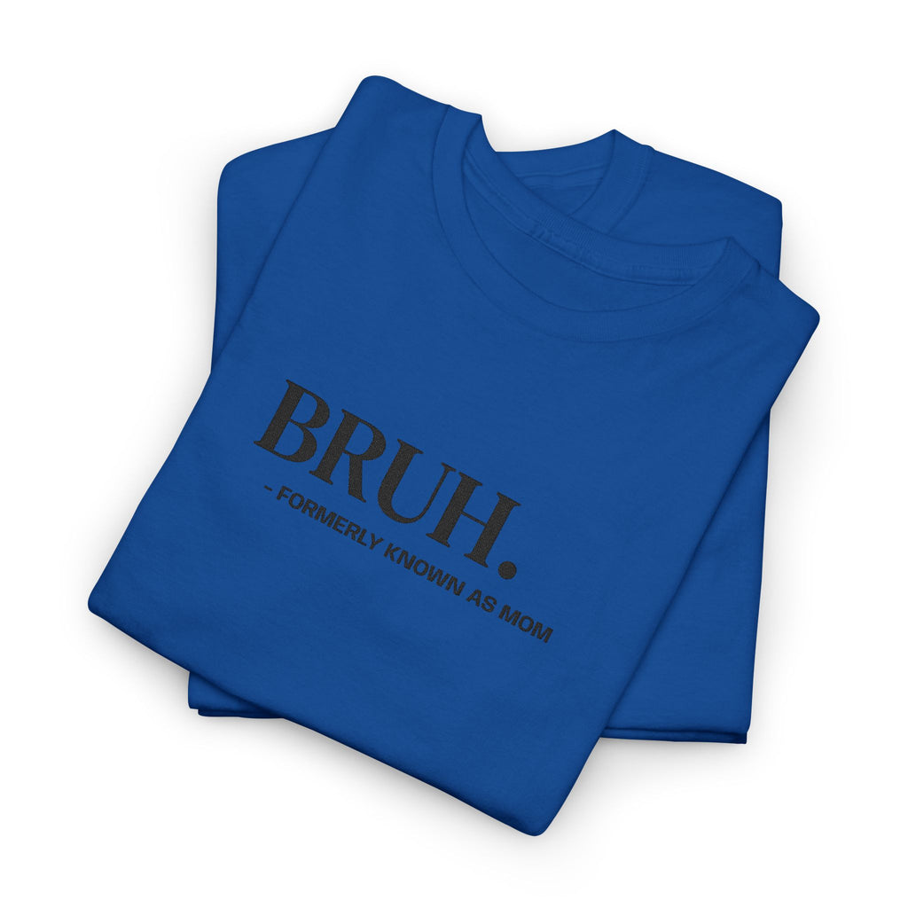 BRUH. Tee — Funny Graphic Shirt with “Formerly Known as BRUH” Text