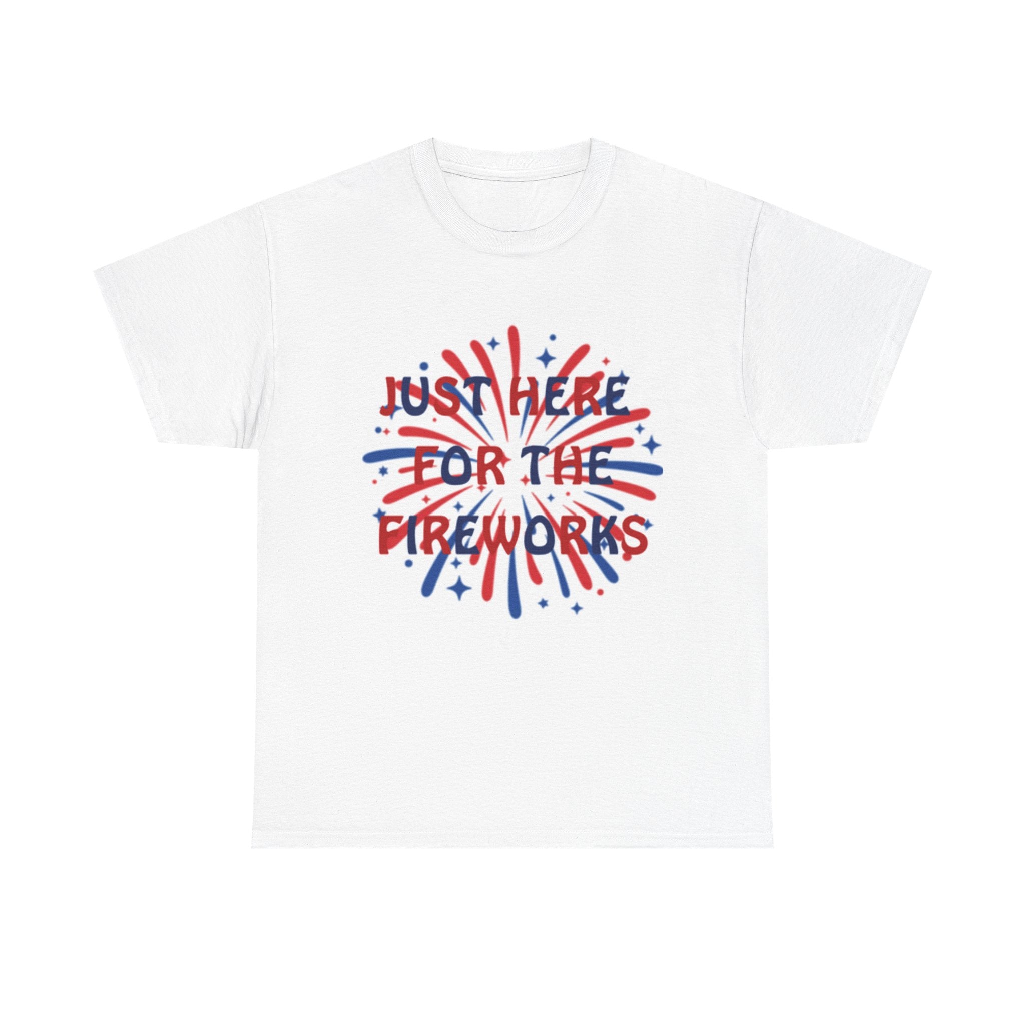 Fireworks Graphic Tee — "Just Here for the Fireworks" 4th of July Patriotic T-Shirt