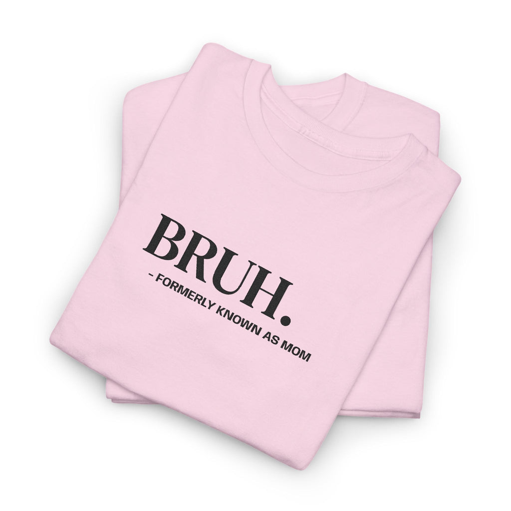 BRUH. Tee — Funny Graphic Shirt with “Formerly Known as BRUH” Text