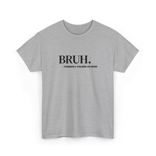BRUH. Tee — Funny Graphic Shirt with “Formerly Known as BRUH” Text