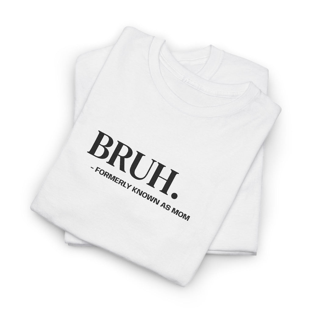 BRUH. Tee — Funny Graphic Shirt with “Formerly Known as BRUH” Text