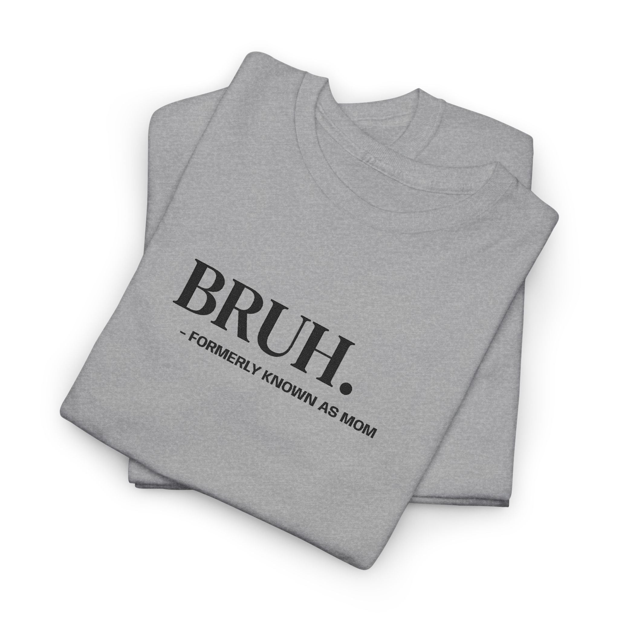 BRUH. Tee — Funny Graphic Shirt with “Formerly Known as BRUH” Text