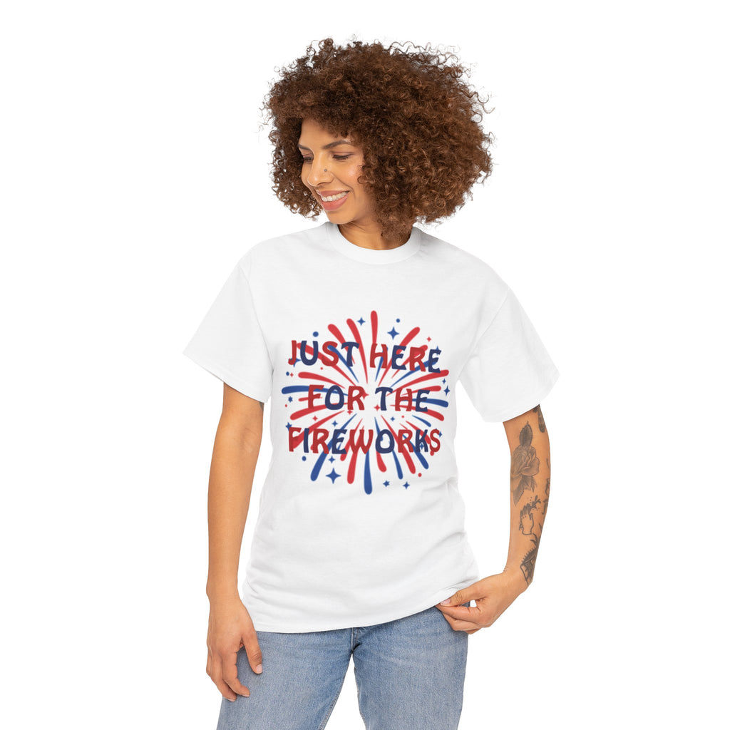 Fireworks Graphic Tee — "Just Here for the Fireworks" 4th of July Patriotic T-Shirt