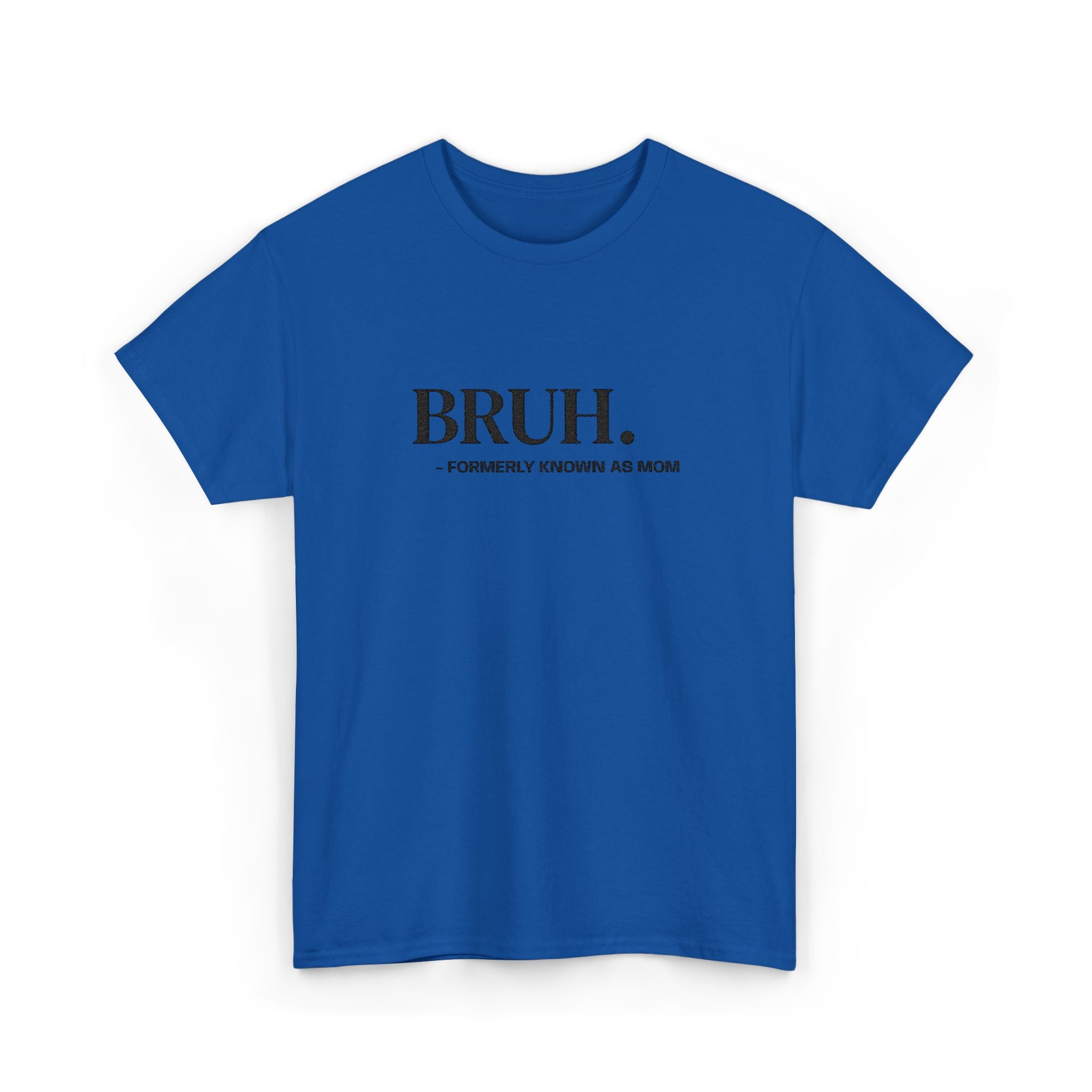 BRUH. Tee — Funny Graphic Shirt with “Formerly Known as BRUH” Text